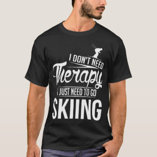 I just need to go skiing white T-Shirt