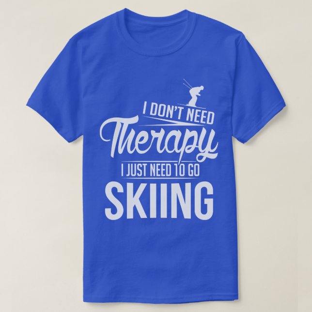 I just need to go skiing white T-Shirt (Design Front)