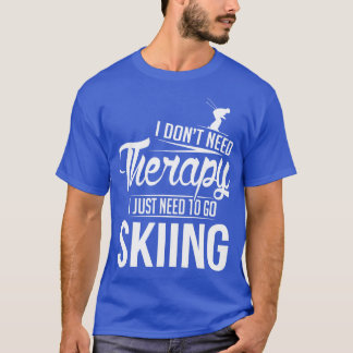 I just need to go skiing white T-Shirt