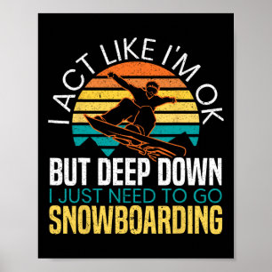 I Just Need To Go Snowboarding Snowboarder Snowboa Poster
