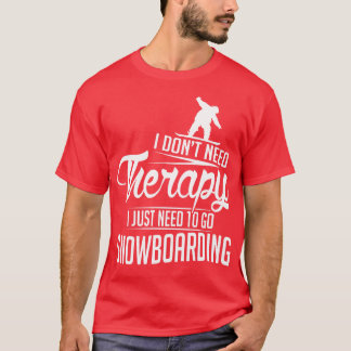 I just need to go snowboarding white T-Shirt