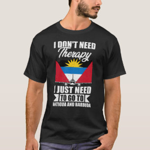 I Just Need to Go to Antigua and Barbuda T-Shirt