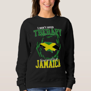 I Just Need To Go To Jamaica Sweatshirt