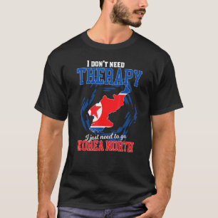 I Just Need To Go To Korea North T-Shirt