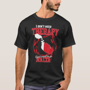I Just Need To Go To Malta T-Shirt