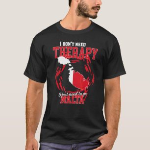 I Just Need To Go To Malta T-Shirt