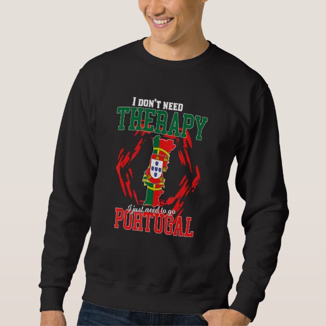 I Just Need To Go To Portugal Sweatshirt (Front)