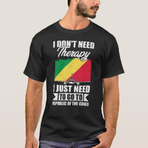 I Just Need to Go to Republic of the Congo T-Shirt