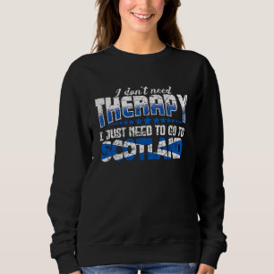 I just need to go to Scotland Funny Scotland Flag Sweatshirt