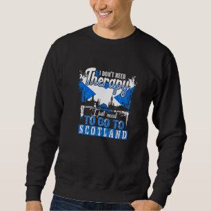 I Just Need To Go To Scotland Scottish Scotland Fl Sweatshirt