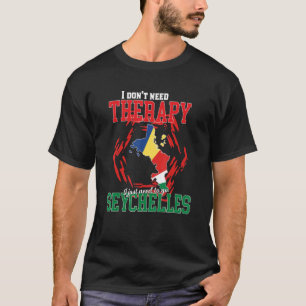I Just Need To Go To Seychelles T-Shirt