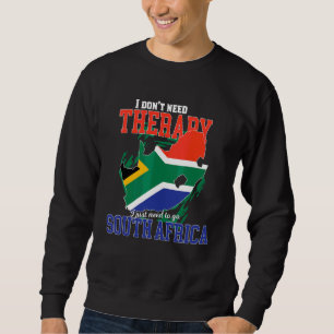 I Just Need To Go To South Africa Sweatshirt
