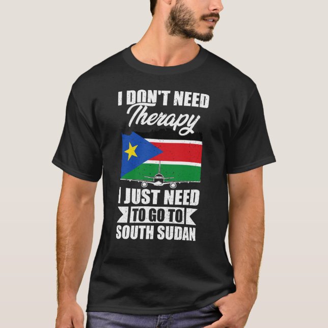  I Just Need to Go to South Sudan T-Shirt (Front)