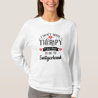 I Just Need To Go To Switzerland Funny Travel Gift T-Shirt