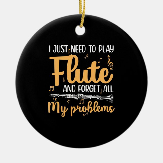 I Just Need To Play Flute Ceramic Ornament (Front)