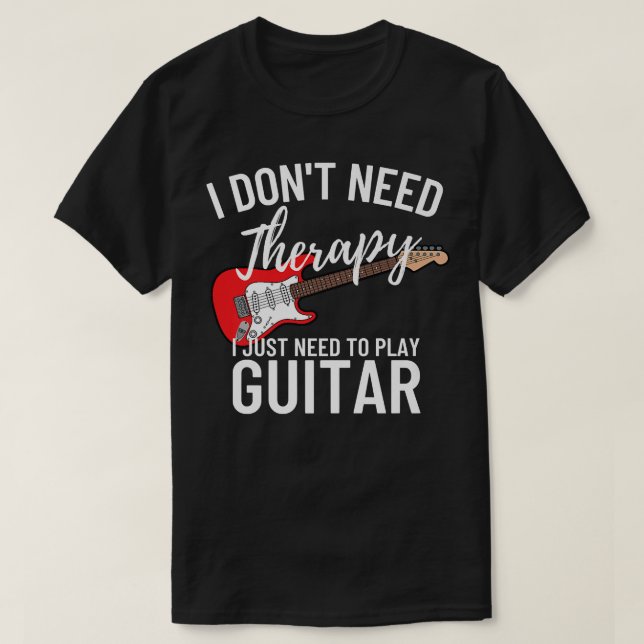 I Just Need To Play Guitar PlayerFunny Guitar636 T-Shirt (Design Front)