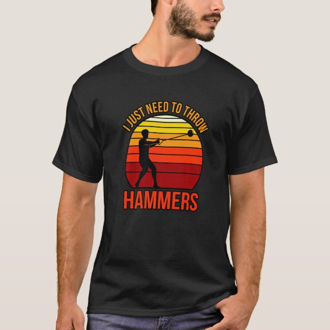 I Just Need To Throw Hammers T-Shirt (Front)