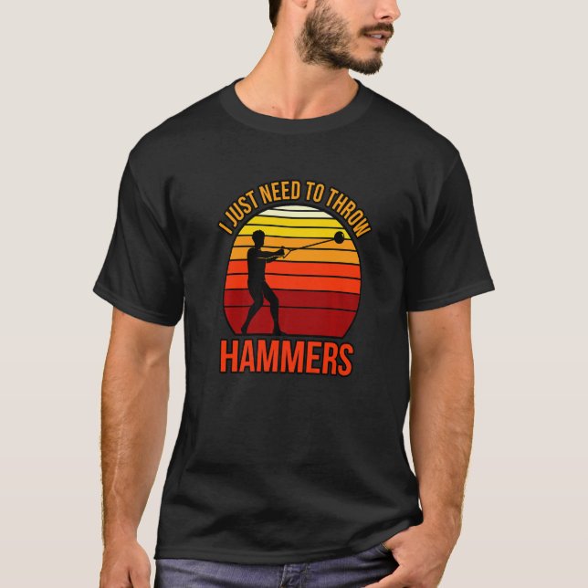 I Just Need To Throw Hammers T-Shirt (Front)