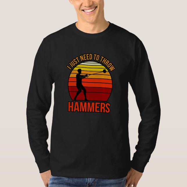 I Just Need To Throw Hammers T-Shirt (Front)