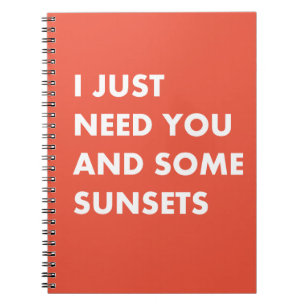 I just need you and some sunsets notebook