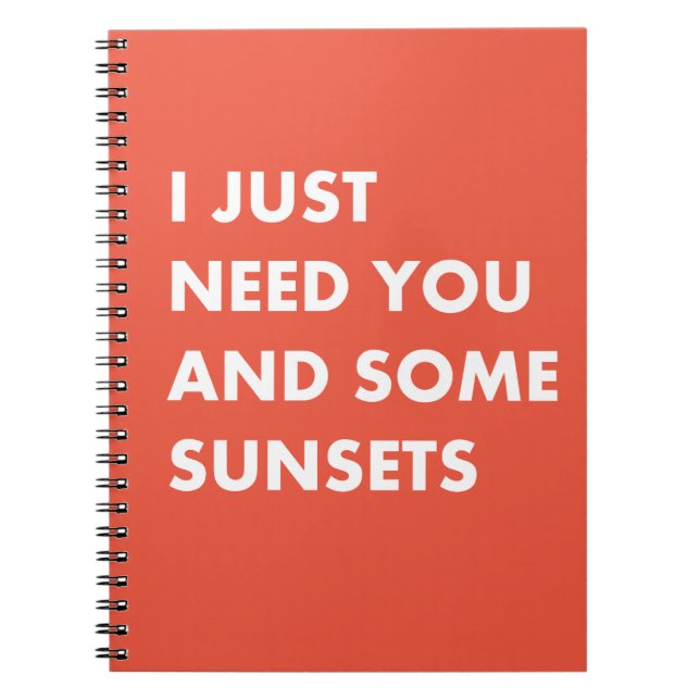 I just need you and some sunsets notebook (Front)