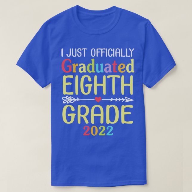 I Just Officially Graduated Eighth Grade 2022 Clas T-Shirt (Design Front)