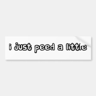 I just peed a little bumper sticker