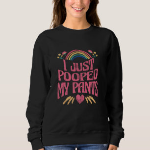 I Just Pooped My Pants Funny Adult Humour Meme Sweatshirt