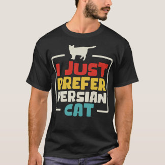 I Just Prefer Persian Cat T-Shirt