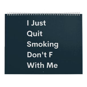 I Just Quit Smoking Don't F With Me Calendar