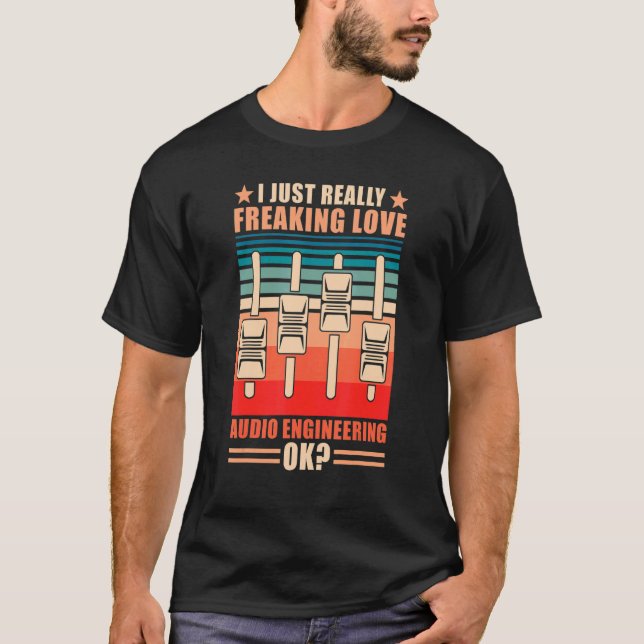 I Just Really Freaking Love Audio Engineering  Sou T-Shirt (Front)