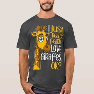 I Just Really Freaking Love Giraffes OK Giraffe T-Shirt