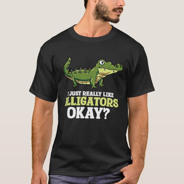 I Just Really Like Alligators Crocodile Lizard Rep T-Shirt (Front)