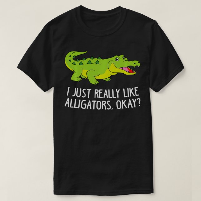 I Just Really Like Alligators Funny Crocodile Alli T-Shirt (Design Front)