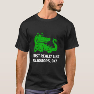 I Just Really Like Alligators Funny Crocodile Alli T-Shirt
