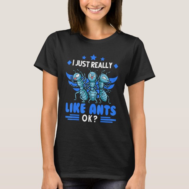 I Just Really Like Ants Ant Farm Ant T-Shirt (Front)