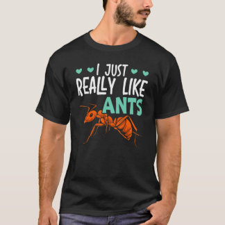 I Just Really Like Ants Insect Ant Whisperer T-Shirt