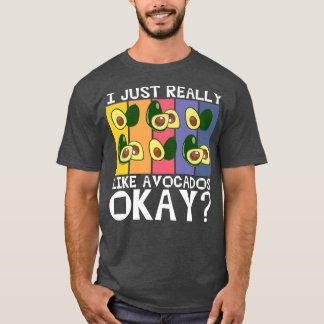 I Just Really Like Avocados Okay, Guacamole, Aguac T-Shirt