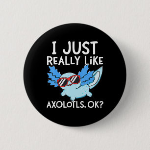 I Just Really Like Axolotls Ok Girl Boy Kids Kawai 6 Cm Round Badge