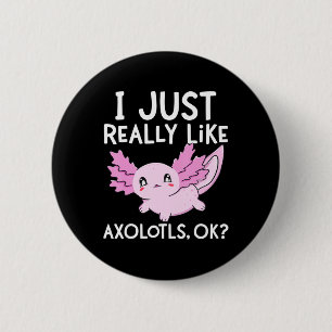 I Just Really Like Axolotls Ok Girl Boy Kids Kawai 6 Cm Round Badge