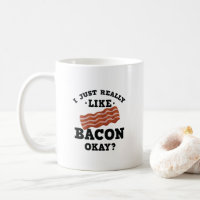 I Just Really Like Bacon Funny Quote Mug