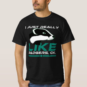 I Just Really Like Badgers Ok Funny Honey Badger T-Shirt