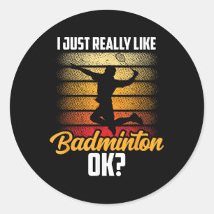 I Just Really Like Badminton Ok Match Team Player Classic Round Sticker
