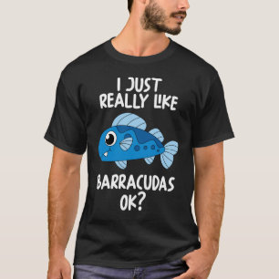 I Just Really Like Barracudas Ok T-Shirt