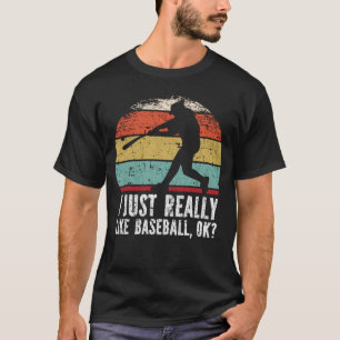 I Just Really Like Baseball, OK T-Shirt