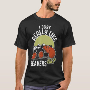 I Just Really Like Beavers, Ok T-Shirt