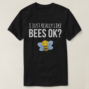 I Just Really Like Bees Ok? T-Shirt