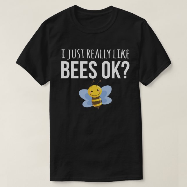 I Just Really Like Bees Ok? T-Shirt (Design Front)