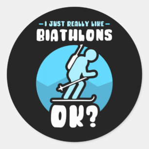 I Just Really Like Biathlons Ok Biathlete Sports B Classic Round Sticker