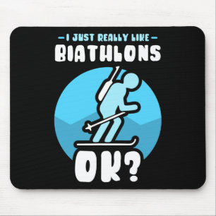 I Just Really Like Biathlons Ok Biathlete Sports B Mouse Pad